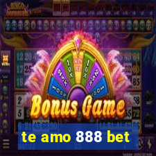 te amo 888 bet